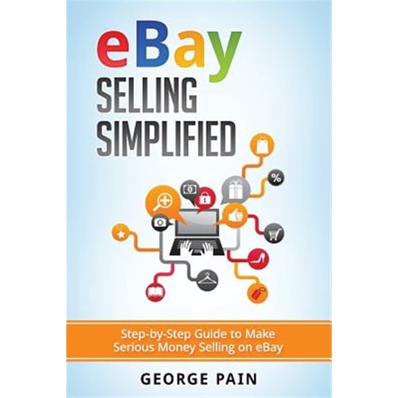 Pre-Owned eBay Selling Simplified: Step-by-Step Guide to Make Serious Money Selling on eBay (Paperback)