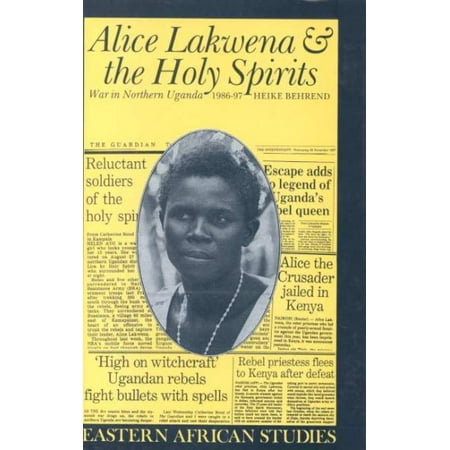 Alice Lakwena And The Holy Spirits War In Northern