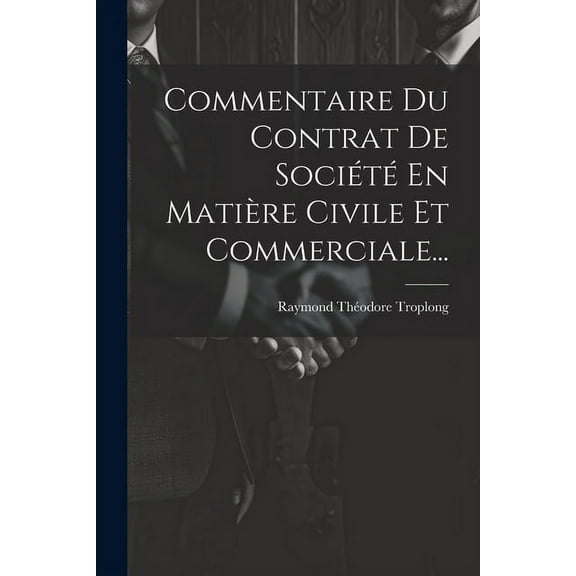Commentaire Du Contrat De Société En Matière Civile Et Commerciale... (Paperback)