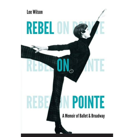 Rebel on Pointe: A Memoir of Ballet & Broadway, (Hardcover)