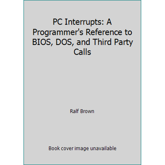 Pre-Owned PC Interrupts: A Programmer's Reference to BIOS, DOS, and Third Party Calls (Paperback) 0201577976 9780201577976