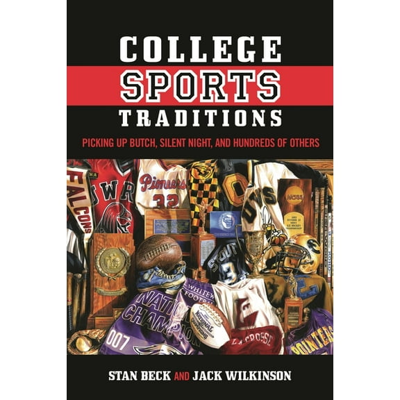 College Sports Traditions: Picking Up Butch, Silent Night, and Hundreds of Others, (Hardcover)