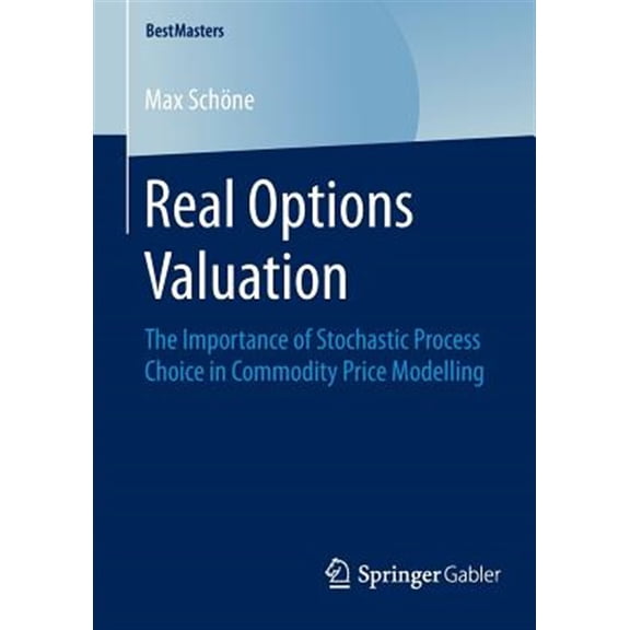 Pre-Owned Bestmasters: Real Options Valuation: The Importance of Stochastic Process Choice in Commodity Price Modelling (Paperback)