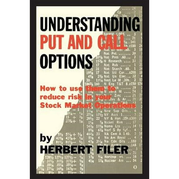 Understanding Put and Call Options; How to Use Them to Reduce Risk in Your Stock Market Operations (Paperback)