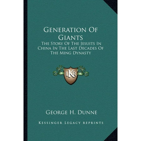 Ming Dynasty Antiques - Generation of Giants : The Story of the Jesuits in China in the Last Decades of the Ming Dynasty