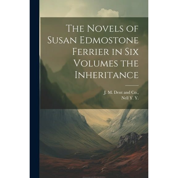 The Novels of Susan Edmostone Ferrier in Six Volumes the Inheritance (Paperback)