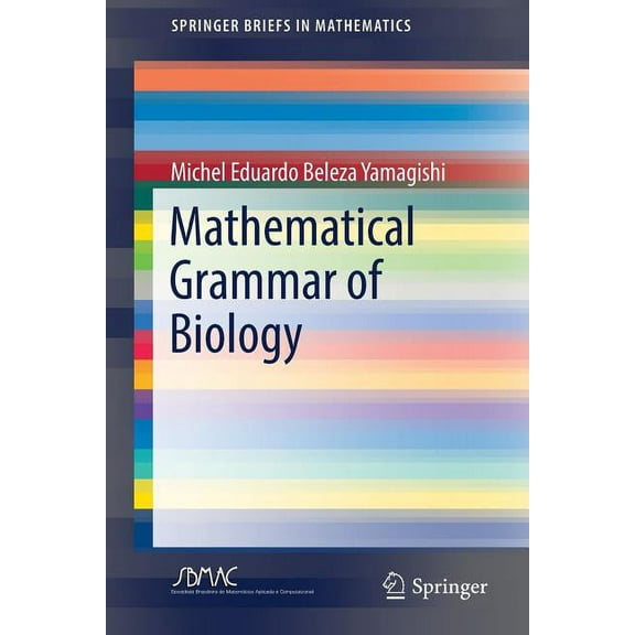 Springerbriefs in Mathematics Mathematical Grammar of Biology, (Paperback)