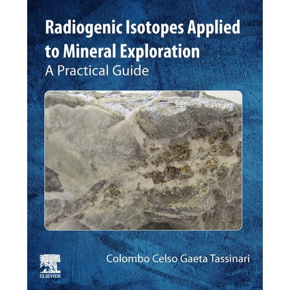 Radiogenic Isotopes Applied to Mineral Exploration: A Practical Guide, (Paperback)