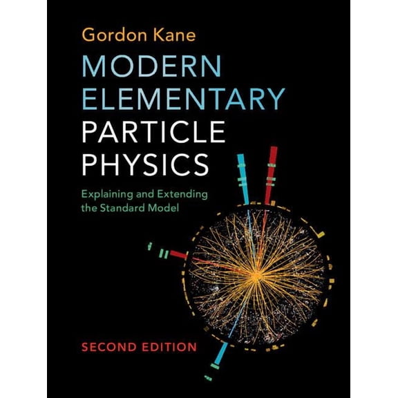 Modern Elementary Particle Physics: Explaining and Extending the Standard Model, (Hardcover)