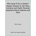 thumbnail image 1 of Pre-Owned Who Cares If It's a Choice?: Snappy Answers to 101 Nosy, Intrusive and Highly Personal Questions About Lesbians and Gays (Paperback) 096325264X 9780963252647, 1 of 1
