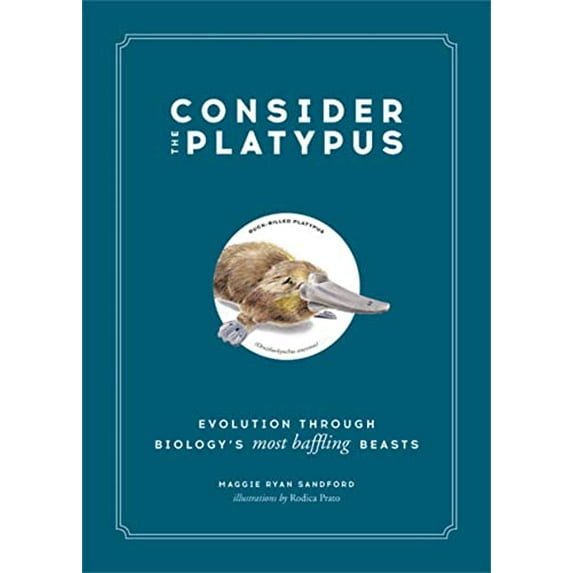 Pre-Owned Consider the Platypus: Evolution Through Biology's Most Baffling Beasts (Hardcover) 0316418390 9780316418393