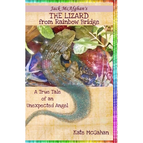 Pre-Owned The Lizard from Rainbow Bridge: The Tale of an Unexpected Angel (Paperback) 0996260625 9780996260626