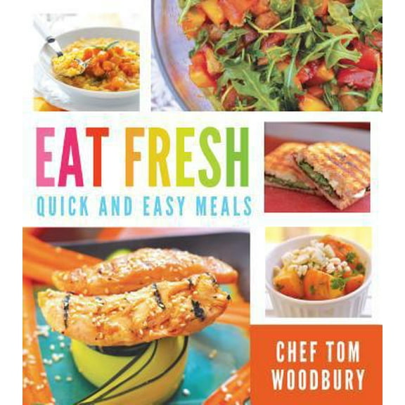 Pre-Owned Eat Fresh: Quick and Easy Meals (Paperback) 1462114466 9781462114467