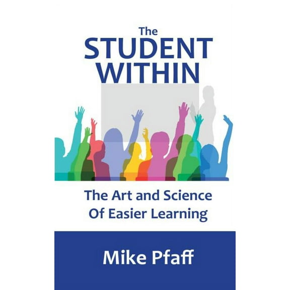 The Student Within: The Art and Science of Easier Learning, (Paperback)
