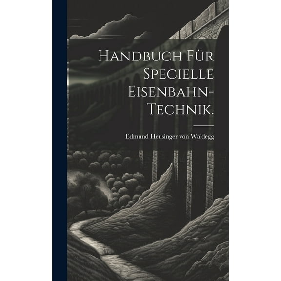 Handbuch für specielle Eisenbahn-Technik. (Hardcover)