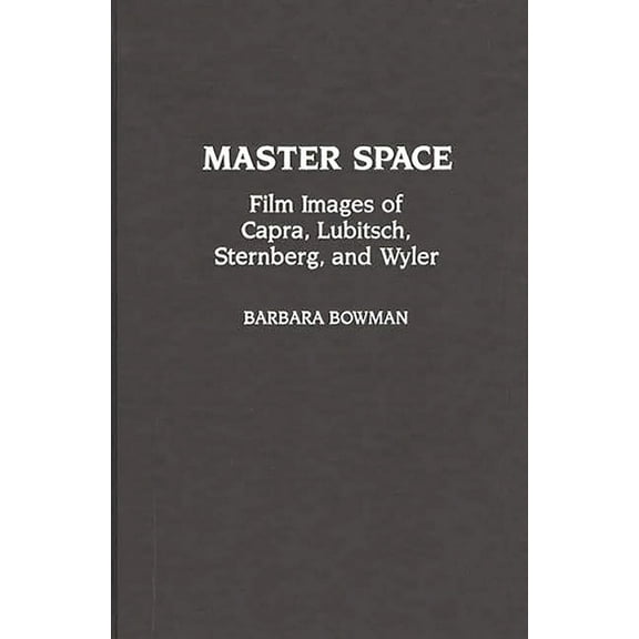 Contributions to the Study of Popular Cu Master Space: Film Images of Capra, Lubitsch, Sternberg, and Wyler, Book 0031, (Hardcover)