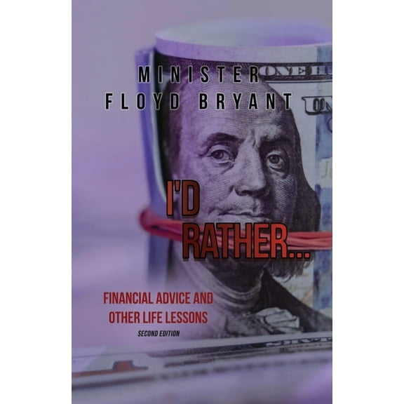 I'd Rather...: Financial Advice and Other Life Lessons: Second Edition, (Paperback)
