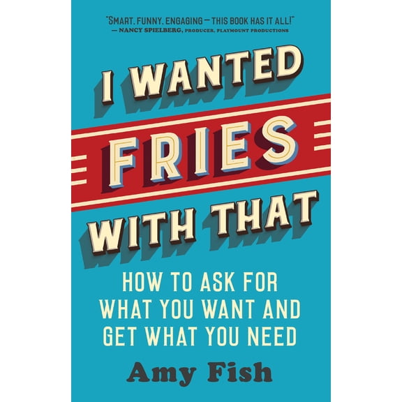 Pre-Owned I Wanted Fries with That: How to Ask for What You Want and Get What You Need (Paperback) 1608686191 9781608686193