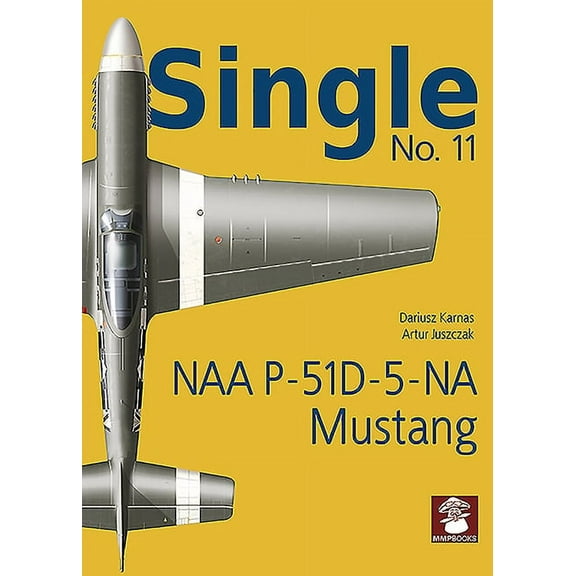 Single 11: NAA P-51d-5-Na Mustang (Paperback) by Dariusz Karnas, Artur Juszczak