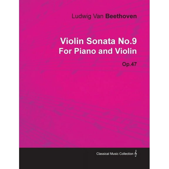 Violin Sonata - No. 9 - Op. 47 - For Piano and Violin: With a Biography by Joseph Otten, (Paperback)