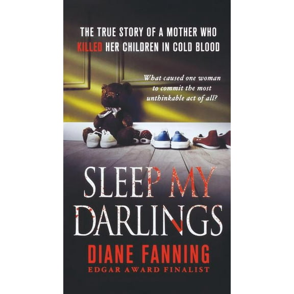 Sleep My Darlings: The True Story of a Mother Who Killed Her Children in Cold Blood, (Paperback)