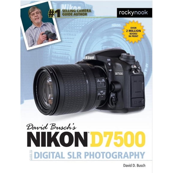 The David Busch Camera Guide David Busch's Nikon D7500 Guide to Digital SLR Photography, (Paperback)