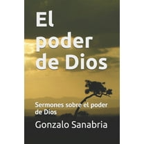 El poder de Dios: Sermones sobre el poder de Dios (Paperback) by Gonzalo Sanabria