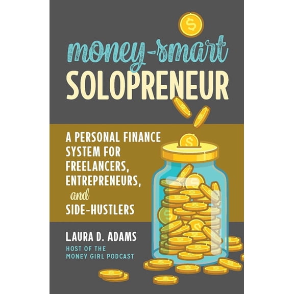 Money-Smart Solopreneur: A Personal Finance System for Freelancers, Entrepreneurs, and Side-Hustlers, (Paperback)