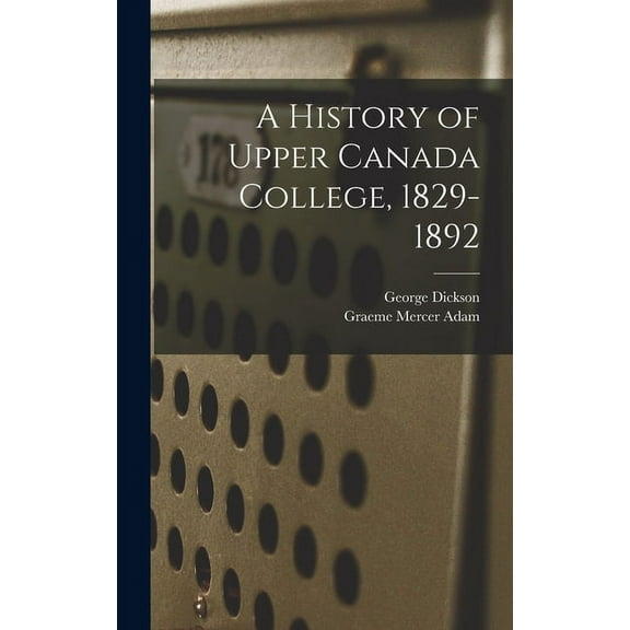 A History of Upper Canada College, 1829-1892 (Hardcover)