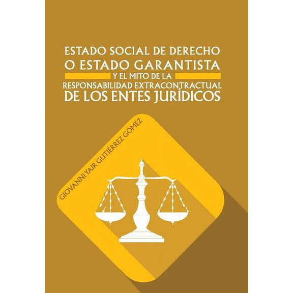 Estado Social de Derecho O Estado Garantista y El Mito de La Responsabilidad Extracontractual de Los Entes Juridicos (Hardcover)