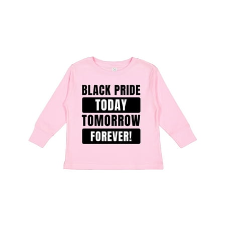 

Inktastic Black History Month Black Pride Today Tomorrow Forever Gift Toddler Boy or Toddler Girl Long Sleeve T-Shirt