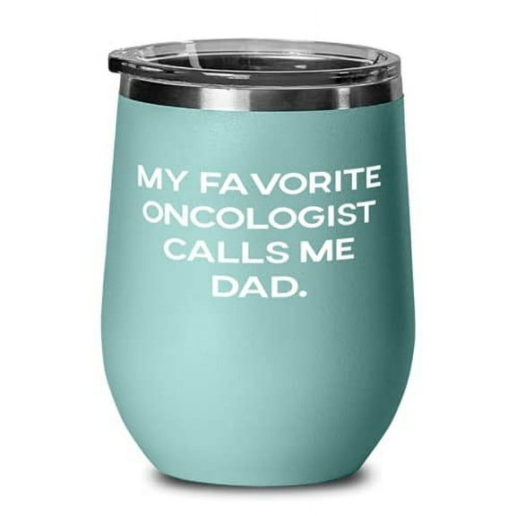 Dad For Dad, My Favorite Oncologist Calls Me Dad, Useful Dad Wine Glass, Wine Tu