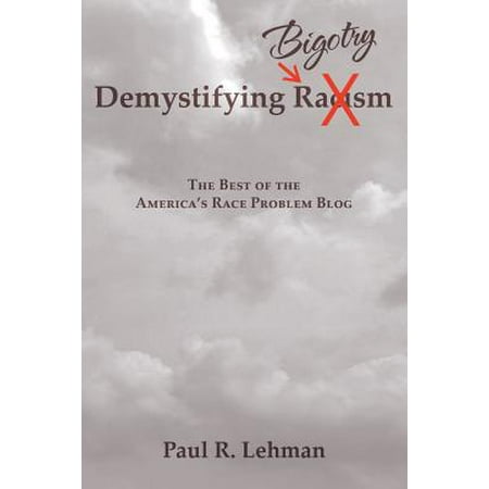 Demystifying Bigotry : The Best of the America's Race Problem (Best Political Blog Sites)