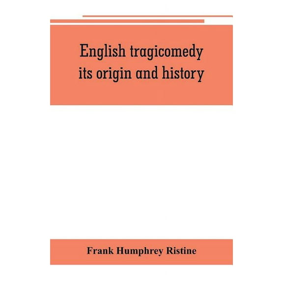 English tragicomedy, its origin and history, (Paperback)