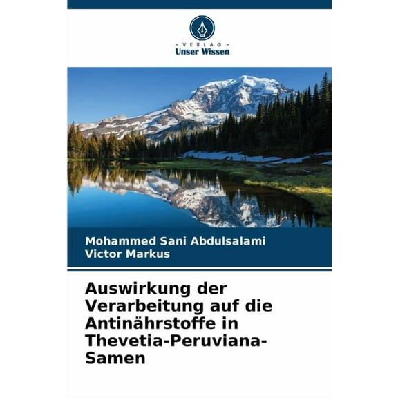Auswirkung der Verarbeitung auf die AntinÃ¤hrstoffe in Thevetia-Peruviana-Samen, (Paperback)