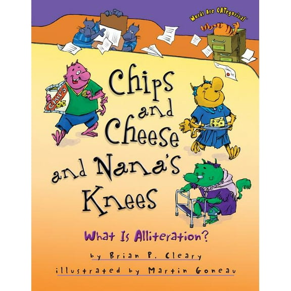 Words Are Categorical (R) Chips and Cheese and Nana's Knees: What Is Alliteration?, (Hardcover)