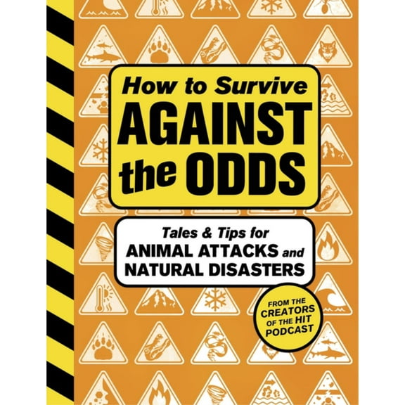 How to Survive Against the Odds: Tales and Tips for Animal Attacks and Natural Disasters (Hardcover)