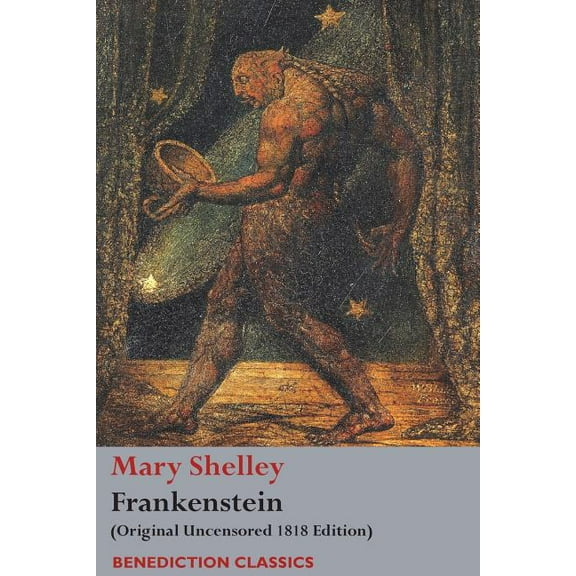 Frankenstein; or, The Modern Prometheus: (Original Uncensored 1818 Edition), (Paperback)