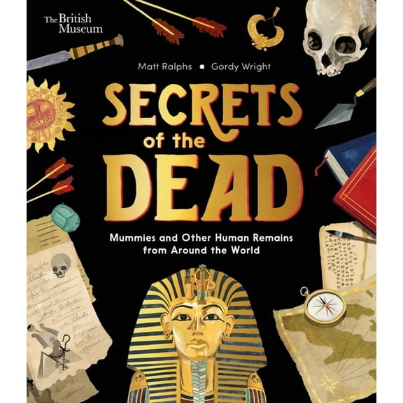 British Museum Secrets of the Dead: Mummies and Other Human Remains from Around the World, Book 3, (Hardcover)