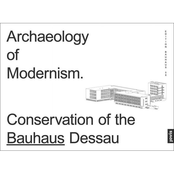Edition Bauhaus: Archaeology of Modernism: Preservation Bauhaus Dessau (Paperback)