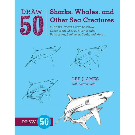 Draw 50 Draw 50 Sharks, Whales, and Other Sea Creatures: The Step-By-Step Way to Draw Great White Sharks, Killer Whales, Barracu, (Paperback)