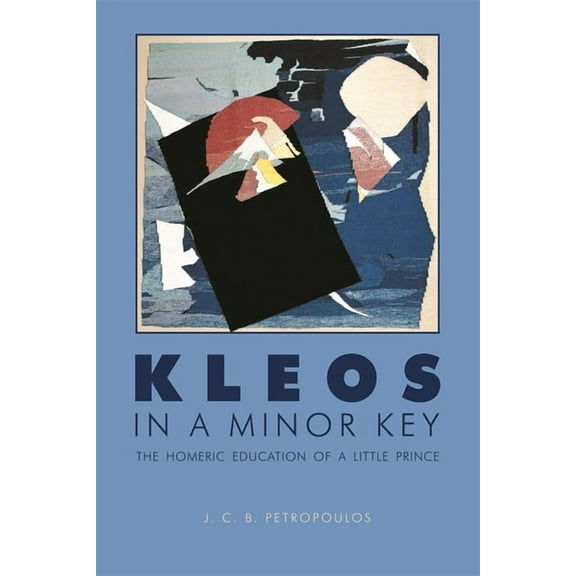 Hellenic Studies: Kleos in a Minor Key: The Homeric Education of a Little Prince (Paperback)