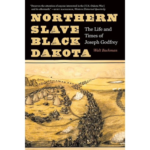 Northern Slave, Black Dakota: The Life and Times of Joseph Godfrey, (Paperback)