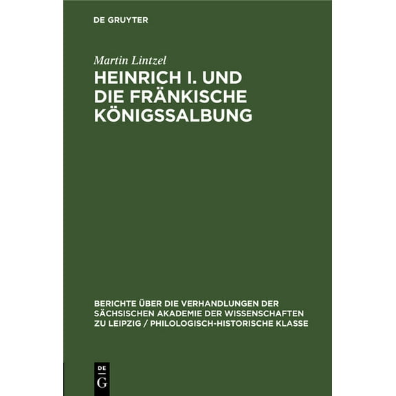 Berichte Ãber die Verhandlungen der SÃ¤ch Heinrich I. Und Die FrÃ¤nkische KÃ¶nigssalbung, Book 102, (Hardcover)