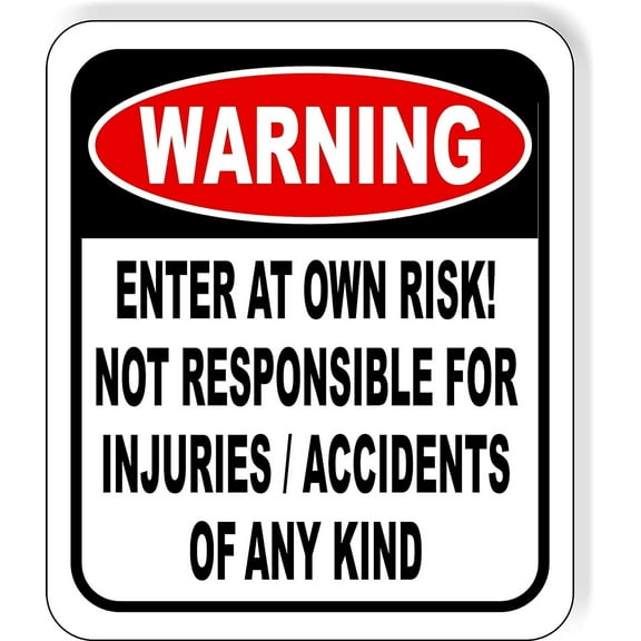 WARNING Enter at own risk Not responsible for injuries accidents of ANY kind Aluminum Composite Outdoor Sign 8.5" x10"