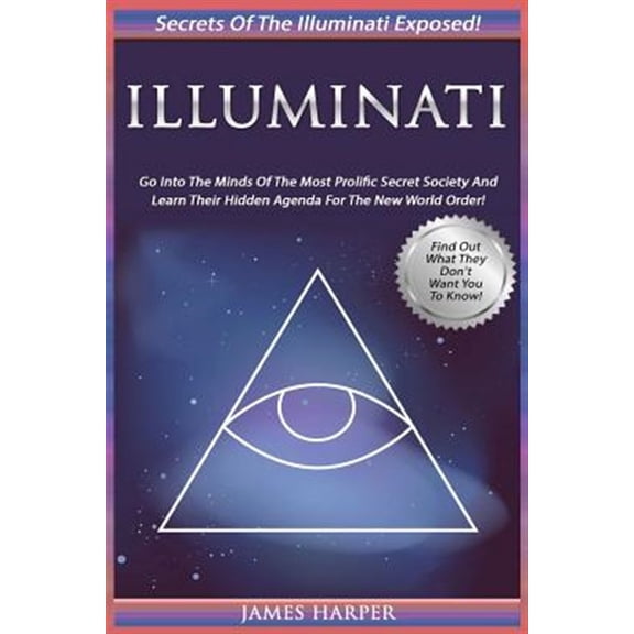Pre-Owned Illuminati: Secrets of the Illuminati Exposed! Go Into the Minds of the Most Prolific Secret Society and Learn Their Hidden Agenda