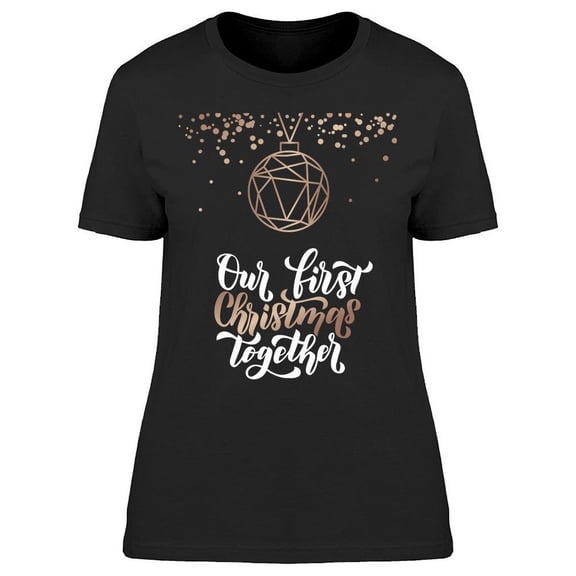 Our First Christmas Together T-Shirt Women -Image by Shutterstock Women T-Shirt, Female Small