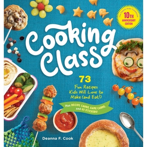 Pre-Owned Cooking Class, 10th Anniversary Edition: 73 Fun Recipes Kids Will Love to Make (and Eat!) (Hardcover) 1635867797 9781635867794