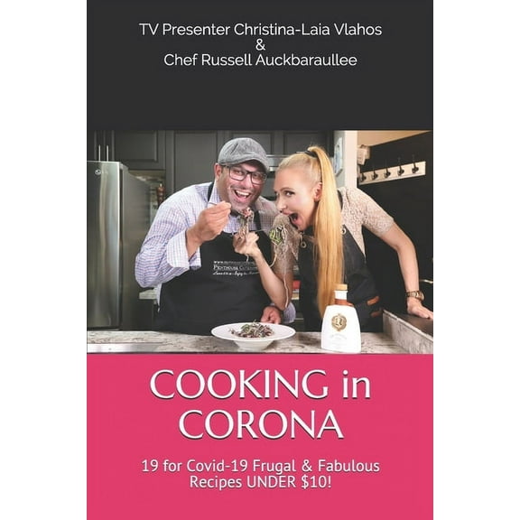 COOKING in CORONA: 19 for Covid-19 Frugal & Fabulous Recipes UNDER $10! (Paperback)