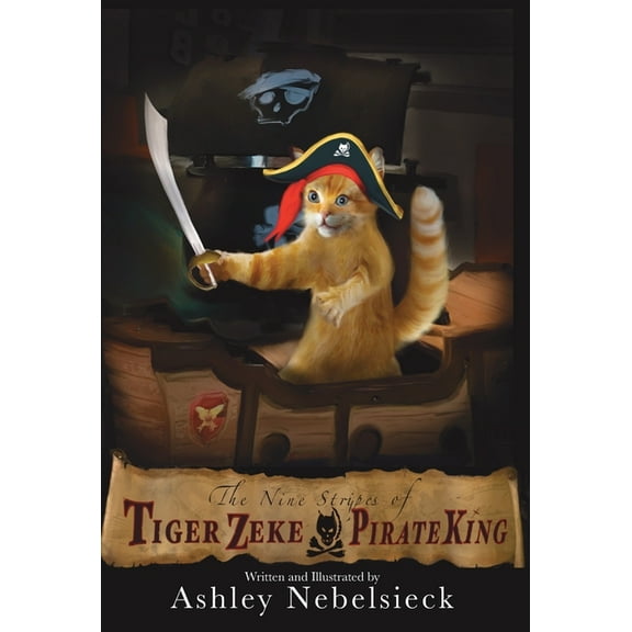 The Nine Stripes of Tiger Zeke, Pirate King, (Hardcover)